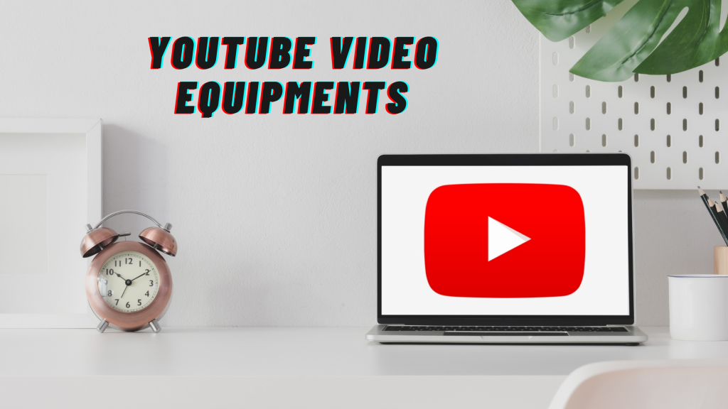 Equipment for YouTube Videos