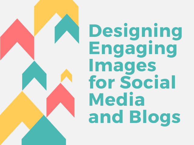 Designing Engaging Images for Social Media and Blogs